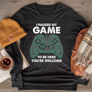 I Paused My Game To Be Here You’re Welcome Video Gamer Gifts Longsleeve Tee