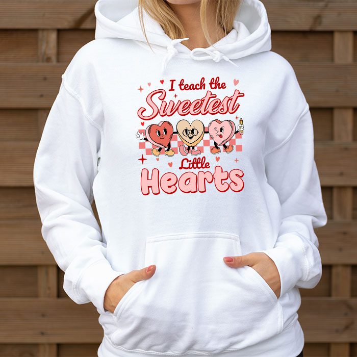 I Teach The Sweetest Little Hearts Valentines Day Teachers Hoodie 1 1