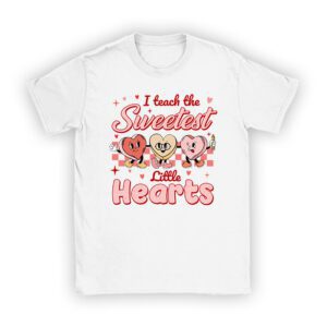 I Teach The Sweetest Little Hearts Valentines Day Teachers T-Shirt