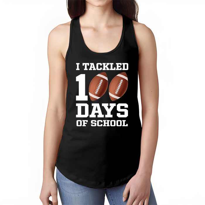 I-tackled-100-days-school-100th-day-football-student-teacher-Tank-Top-1 I tackled 100 days school 100th day football student teacher Tank Top 1 3