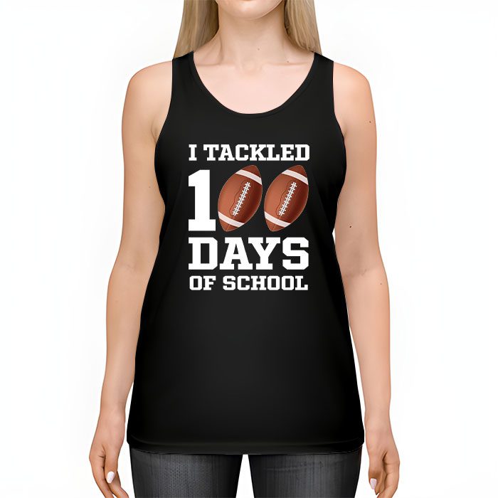 I-tackled-100-days-school-100th-day-football-student-teacher-Tank-Top-2 I tackled 100 days school 100th day football student teacher Tank Top 2 3