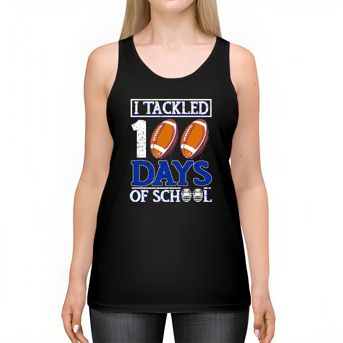 I-tackled-100-days-school-100th-day-football-student-teacher-Tank-Top-2 I tackled 100 days school 100th day football student teacher Tank Top 2 4