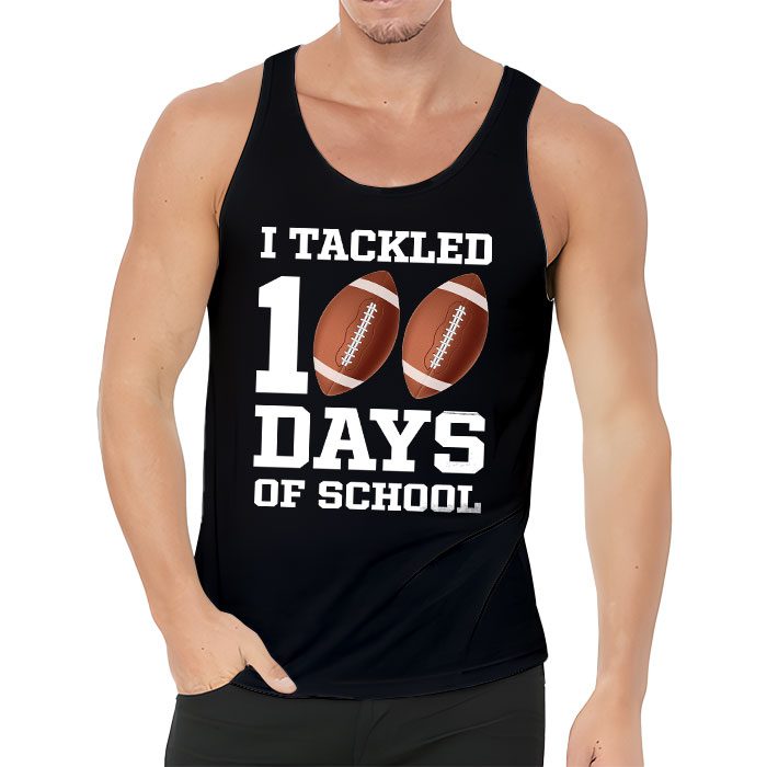 I-tackled-100-days-school-100th-day-football-student-teacher-Tank-Top-3 I tackled 100 days school 100th day football student teacher Tank Top 3 3
