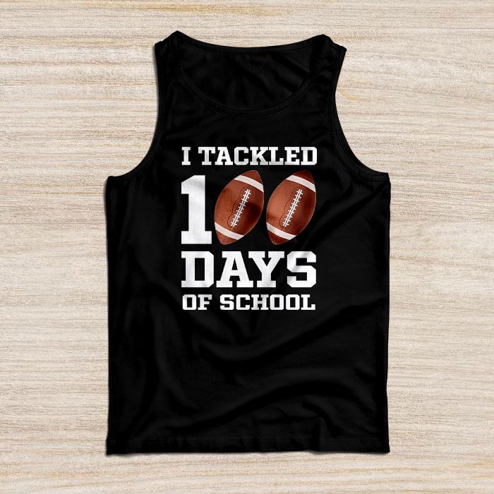 I-tackled-100-days-school-100th-day-football-student-teacher-Tank-Top I tackled 100 days school 100th day football student teacher Tank Top