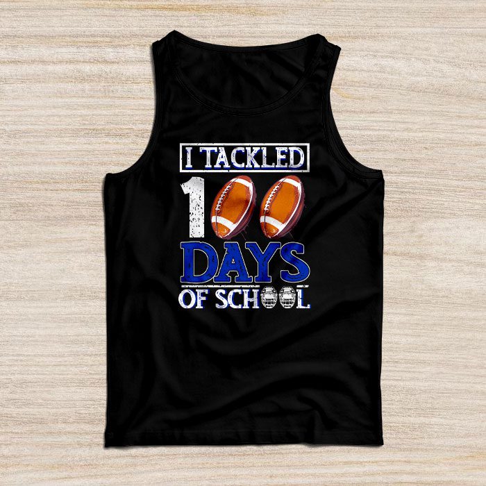 I-tackled-100-days-school-100th-day-football-student-teacher-Tank-Top I tackled 100 days school 100th day football student teacher Tank Top