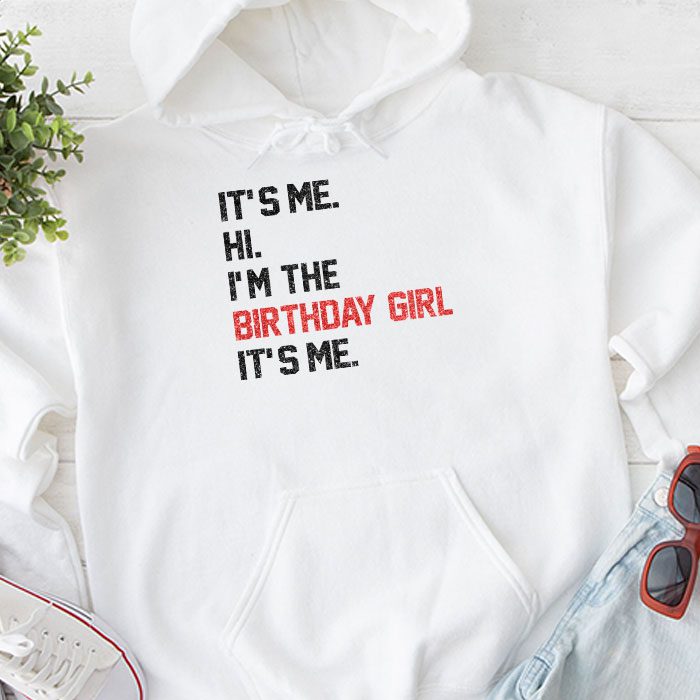 Its Me Hi Im The Birthday Girl Its Me Birthday Girl Party Hoodie 1