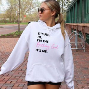 Its Me Hi Im The Birthday Girl Its Me Birthday Girl Party Hoodie 2 1