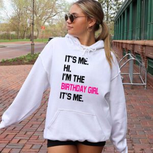 Its Me Hi Im The Birthday Girl Its Me Birthday Girl Party Hoodie 2 2