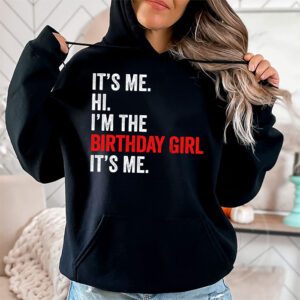 Its Me Hi Im The Birthday Girl Its Me Birthday Girl Party Hoodie 2 3