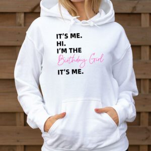 Its Me Hi Im The Birthday Girl Its Me Birthday Girl Party Hoodie 3 1