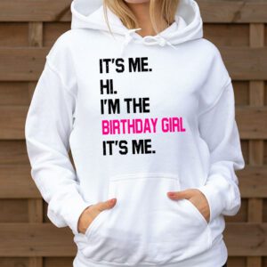 Its Me Hi Im The Birthday Girl Its Me Birthday Girl Party Hoodie 3 2