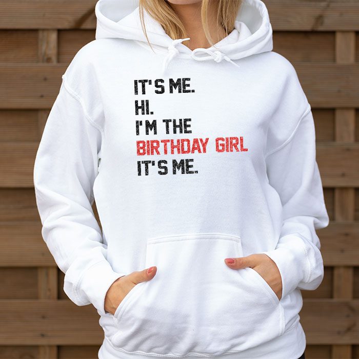 Its Me Hi Im The Birthday Girl Its Me Birthday Girl Party Hoodie 3
