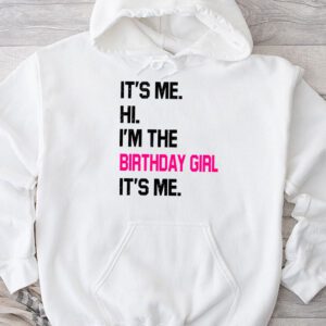 It’s Me Hi I’m The Birthday Girl It’s Me Birthday Girl Party Hoodie