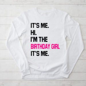 Its Me Hi Im The Birthday Girl Its Me Birthday Girl Party Longsleeve Tee 2 2