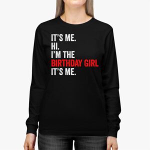 Its Me Hi Im The Birthday Girl Its Me Birthday Girl Party Longsleeve Tee 3 3