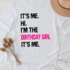 It's Me Hi I'm The Birthday Girl It's Me Birthday Girl Party Longsleeve Tee