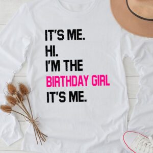 It’s Me Hi I’m The Birthday Girl It’s Me Birthday Girl Party Longsleeve Tee