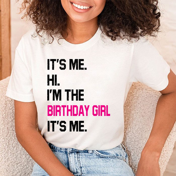 Its Me Hi Im The Birthday Girl Its Me Birthday Girl Party T Shirt 1