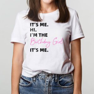 Its Me Hi Im The Birthday Girl Its Me Birthday Girl Party T Shirt 2 2