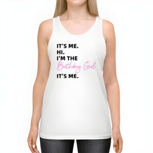 Its Me Hi Im The Birthday Girl Its Me Birthday Girl Party Tank Top 2 2