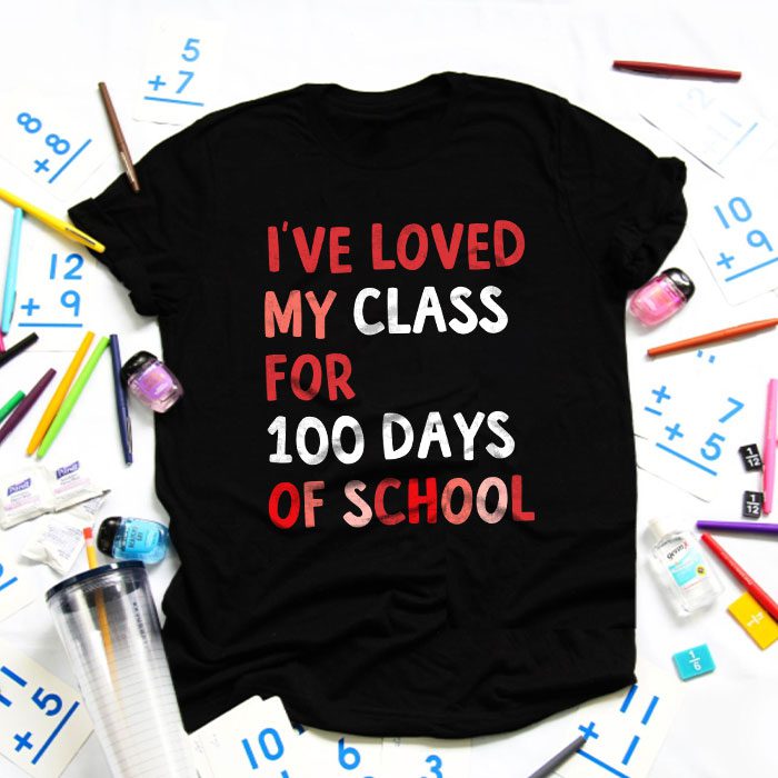I've Loved My Class For 100 Days School Womens Teacher T-Shirt