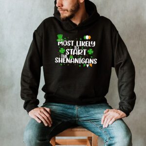 Most Likely To Start The Shenanigans Funny St Patricks Day Hoodie 2