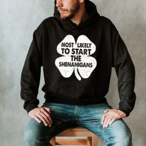 Most Likely To Start The Shenanigans Funny St Patricks Day Hoodie 2 4