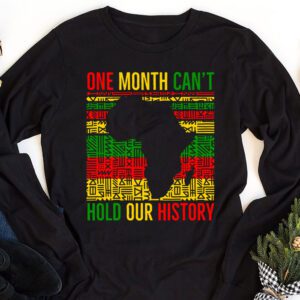 One Month Cant Hold Our History Pan African Black History Longsleeve Tee 1 3