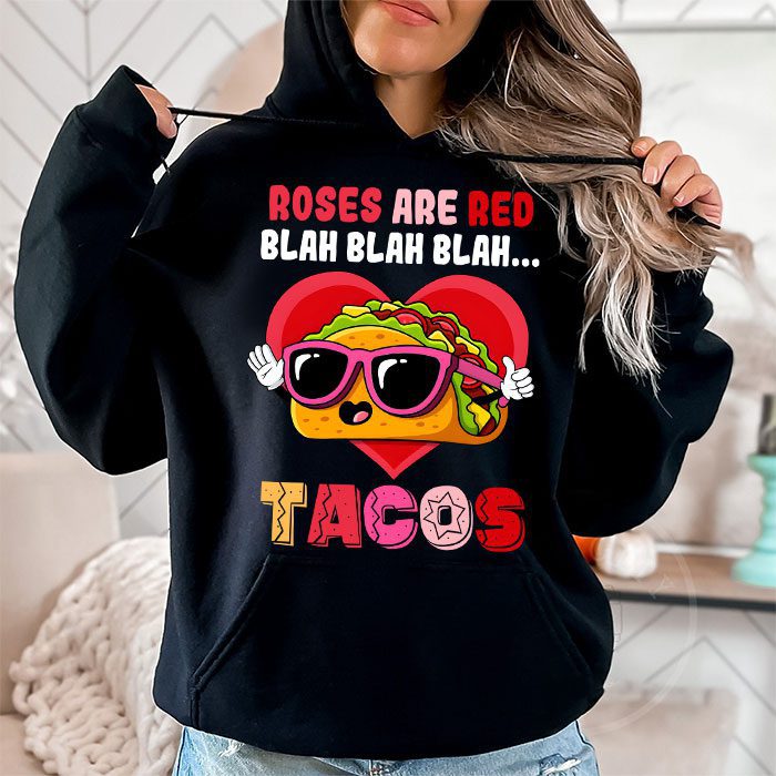 Roses Are Red Blah Tacos Funny Valentine Day Food Lover Gift Hoodie 1