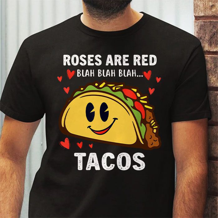 Roses Are Red Blah Tacos Funny Valentine Day Food Lover Gift T Shirt 2 2