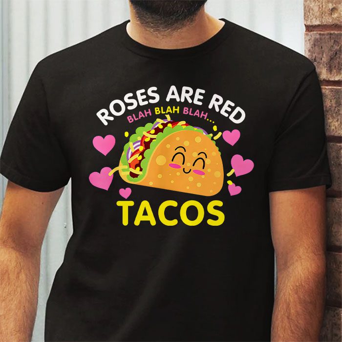Roses Are Red Blah Tacos Funny Valentine Day Food Lover Gift T Shirt 2 4