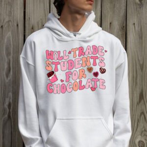 Will Trade Students For Chocolate Teacher Valentines Women Hoodie 2 5