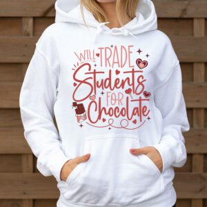 Will Trade Students For Chocolate Teacher Valentines Women Hoodie 3 2