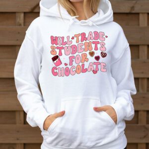 Will Trade Students For Chocolate Teacher Valentines Women Hoodie 3 5