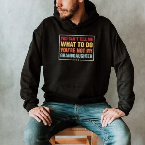 You Cant Tell Me What To Do Youre Not My Granddaughter Hoodie 2