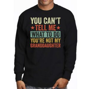 You Cant Tell Me What To Do Youre Not My Granddaughter Longsleeve Tee 3 1