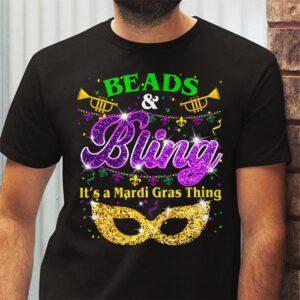 Beads and bling its a Mardi Gras thing Carnival Mardi Gras T Shirt 2 3