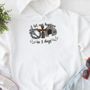 Christian Bible Easter Day A Lot Can Happen In 3 Days Hoodie 1 5