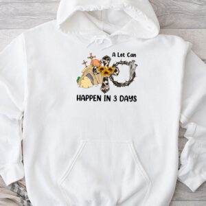 Christian Bible Easter Day A Lot Can Happen In 3 Days Hoodie