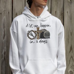 Christian Bible Easter Day A Lot Can Happen In 3 Days Hoodie 2 10