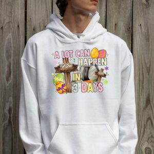 Christian Bible Easter Day A Lot Can Happen In 3 Days Hoodie 2 2