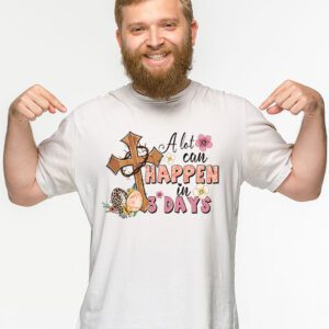 Christian Bible Easter Day A Lot Can Happen In 3 Days T Shirt 2 4