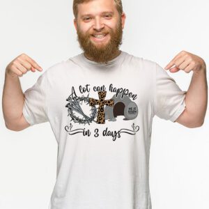 Christian Bible Easter Day A Lot Can Happen In 3 Days T Shirt 2 5