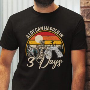 Christian Bible Easter Day A Lot Can Happen In 3 Days T Shirt 2 7