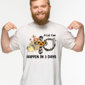 Christian Bible Easter Day A Lot Can Happen In 3 Days T Shirt 2 8