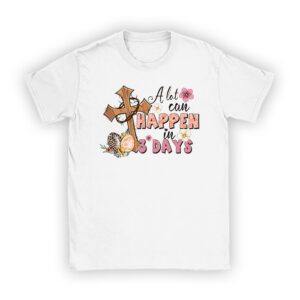 Christian Bible Easter Day A Lot Can Happen In 3 Days T-Shirt