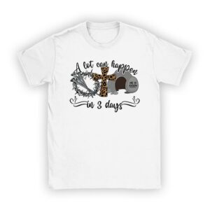 Christian Bible Easter Day A Lot Can Happen In 3 Days T-Shirt