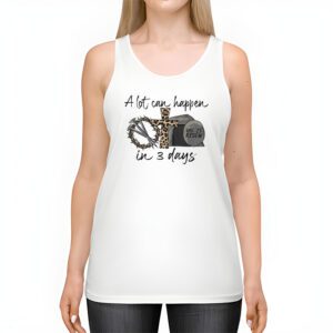 Christian Bible Easter Day A Lot Can Happen In 3 Days Tank Top 2 10