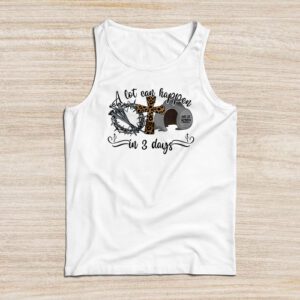 Christian Bible Easter Day A Lot Can Happen In 3 Days Tank Top