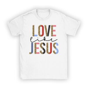 Christian Love Like Jesus Easter Day Womens Girls Kids T-Shirt